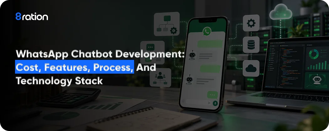 WhatsApp Chatbot Development Cost, Features, Process, and Technology Stack