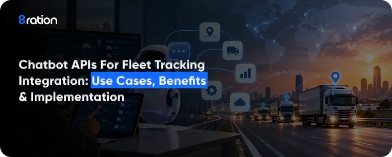 Chatbot APIs for Fleet Tracking Integration Use Cases, Benefits & Implementation
