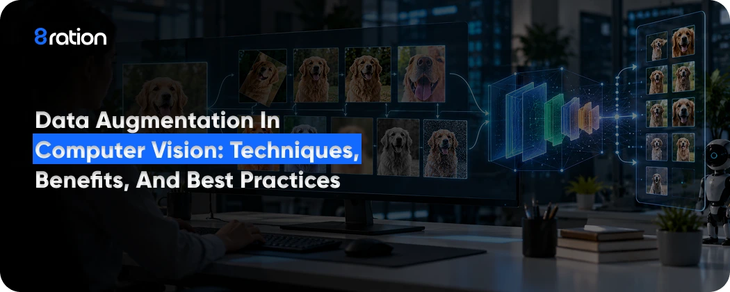 Data Augmentation in Computer Vision Techniques, Benefits, and Best Practices
