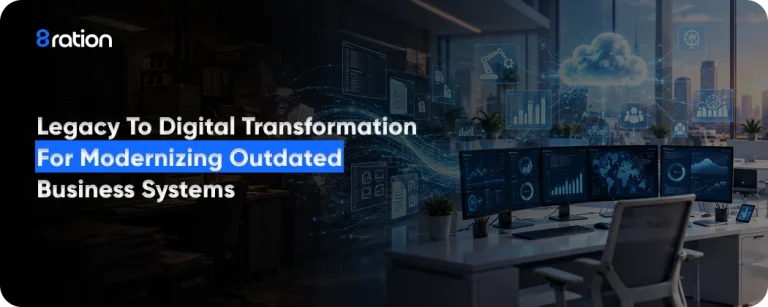 Legacy to Digital Transformation for Modernizing Outdated Business Systems